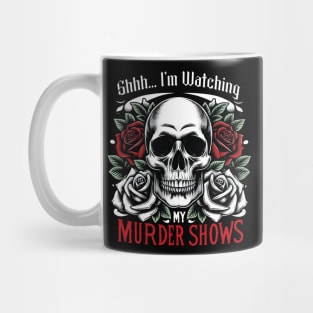 Shhh... Im Watching My Murder Shows - True Crime Lovers Mug